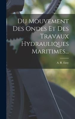 Du Mouvement Des Ondes Et Des Travaux Hydrauliques Maritimes... By Emy