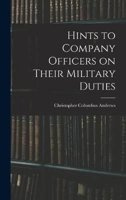 Hints to Company Officers on Their Military Duties By Andrews