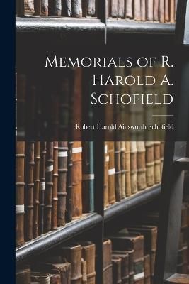 Memorials of R. Harold A. Schofield By Schofield 9781018239781