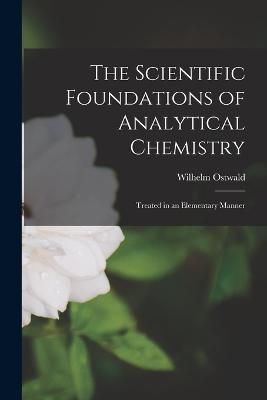 Scientific Foundations of Analytical Chemistry By Ostwald (Paperback)