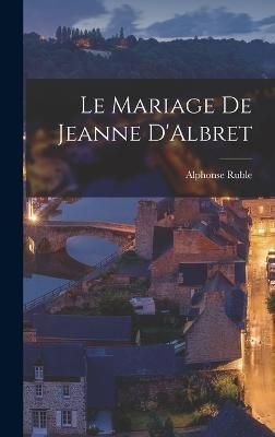 Le Mariage de Jeanne D'Albret By Ruble 9781018254067 (Hardback)