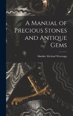 Manual of Precious Stones and Antique Gems By Westropp 9781018262093