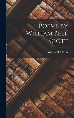 Poems by William Bell Scott By Scott 9781018272702 (Hardback)