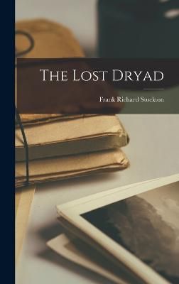 The Lost Dryad By Stockton Frank Richard 9781018274423 (Hardback)