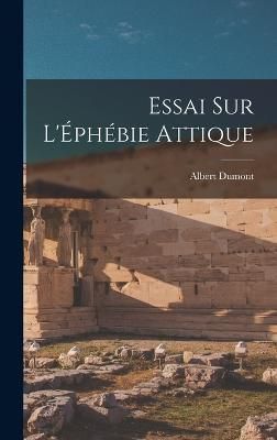 Essai sur L'Éphébie Attique By Dumont 9781018280868 (Hardback)