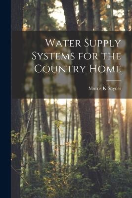 Water Supply Systems for the Country Home By K 9781018282268