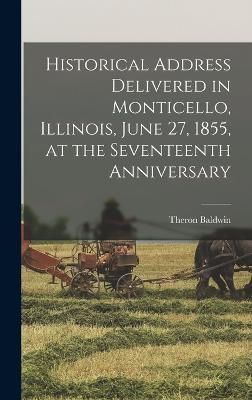 Historical Address Delivered in Monticello, Illinois, June 27, 1855, at the Seventeenth Anniversary