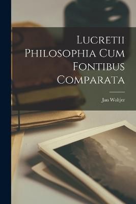 Lucretii Philosophia cum Fontibus Comparata By Woltjer 9781018286617