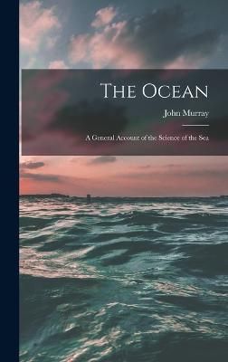Ocean; a General Account of the Science of the Sea By Murray
