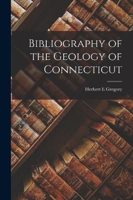 Bibliography of the Geology of Connecticut By Gregory 9781018294261