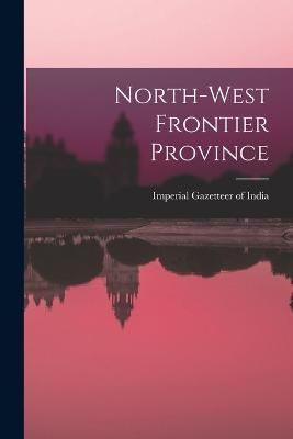 North-West Frontier Province By Imperial Gazetteer of India