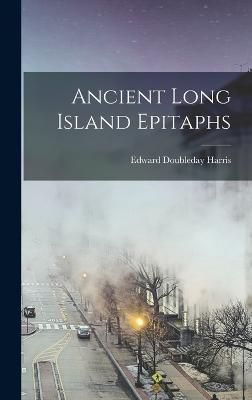 Ancient Long Island Epitaphs By Harris 9781018306209 (Hardback)