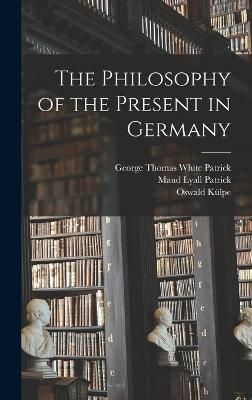 Philosophy of the Present in Germany By Külpe 9781018314440