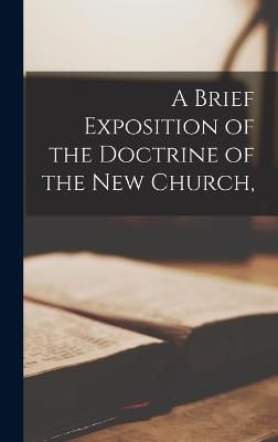 Brief Exposition of the Doctrine of the New Church, By Anonymous