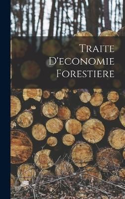 Traite D'economie Forestiere By Anonymous 9781018323343 (Hardback)