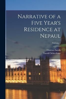 Narrative of a Five Year's Residence at Nepaul; Volume 1 By Smith