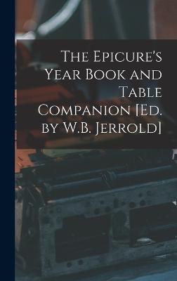 Epicure's Year Book and Table Companion [Ed. by W.B. Jerrold]