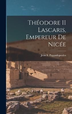 Théodore II Lascaris, Empereur De Nicée By Pappadopoulos (Hardback)