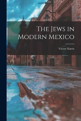 Jews in Modern Mexico By Harris 9781018345574 (Paperback)