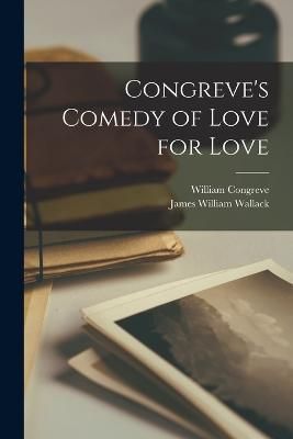 Congreve's Comedy of Love for Love By Congreve 9781018348780