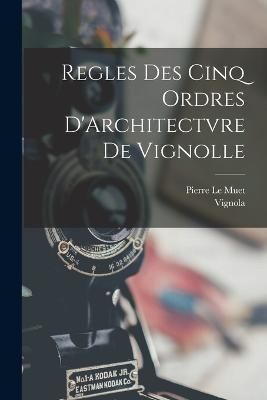 Regles Des Cinq Ordres D'Architectvre De Vignolle By Vignola