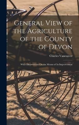 General View of the Agriculture of the County of Devon By Vancouver
