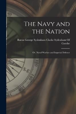 Navy and the Nation By Baron George Sydenham Clarke Sydenham
