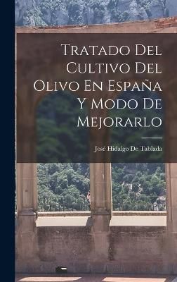 Tratado Del Cultivo Del Olivo En España Y Modo De Mejorarlo