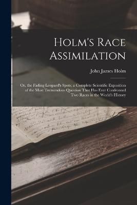 Holm's Race Assimilation By Holm 9781018361000 (Paperback)