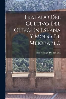 Tratado Del Cultivo Del Olivo En España Y Modo De Mejorarlo