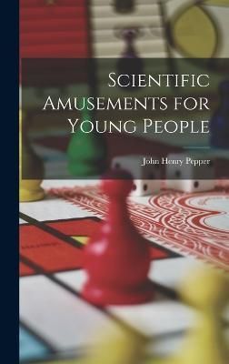 Scientific Amusements for Young People By Pepper 9781018373140