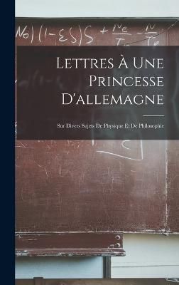 Lettres À Une Princesse D'allemagne By Anonymous 9781018384108