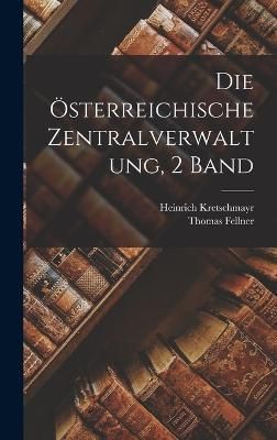 Österreichische Zentralverwaltung, 2 Band By Fellner 9781018384900