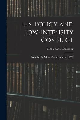 U.S. Policy and Low-Intensity Conflict By Sarkesian 9781018388182