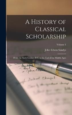 History of Classical Scholarship By Sandys 9781018389950 (Hardback)