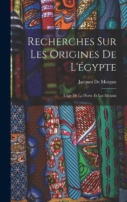 Recherches Sur Les Origines De L'égypte By De Morgan 9781018404325
