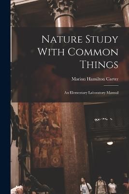 Nature Study With Common Things By Carter 9781018404950 (Paperback)
