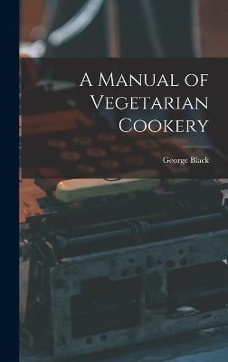 Manual of Vegetarian Cookery By Black 9781018410241 (Hardback)