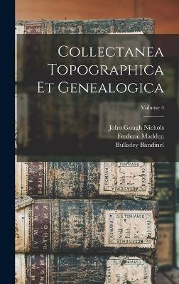 Collectanea Topographica Et Genealogica; Volume 4 By Nichols
