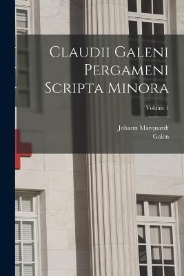 Claudii Galeni Pergameni Scripta Minora; Volume 1 By Galen (Paperback)