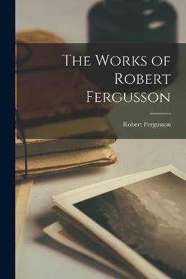 Works of Robert Fergusson By Fergusson 9781018428956 (Paperback)