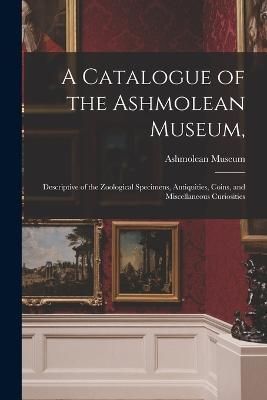 Catalogue of the Ashmolean Museum, By Ashmolean Museum 9781018431420