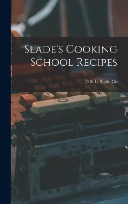 Slade's Cooking School Recipes By Co 9781018439501 (Hardback)