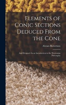 Elements of Conic Sections Deduced From the Cone By Robertson