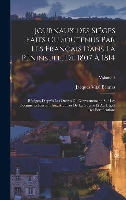 Journaux Des Siéges Faits Ou Soutenus Par Les Français Dans La Péninsule, De 1807 À 1814