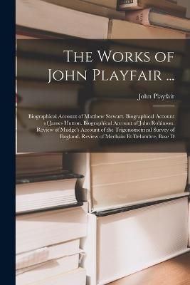 Works of John Playfair ... By Playfair 9781018441207 (Paperback)