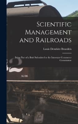 Scientific Management and Railroads By Brandeis 9781018441757