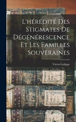 L'hérédité Des Stigmates De Dégénérescence Et Les Familles Souveraines