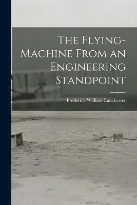 Flying-Machine From an Engineering Standpoint By Lanchester
