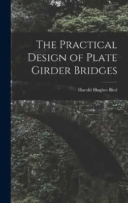 Practical Design of Plate Girder Bridges By Bird 9781018449470
